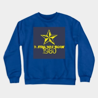 A Star is Was Born in 1980 Crewneck Sweatshirt